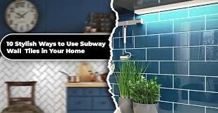 How to Choose the Perfect Subway Tiles for Your Home